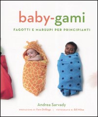 Libro Baby-gami. Fagotti e marsupi per principianti di Andrea Sarvady - ean 9788873665878 - Magazzini Salani