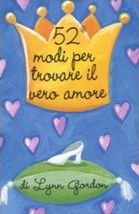 Libro 52 modi per trovare il vero amore. Carte di Lynn Gordon - ean 9788873667599 - Magazzini Salani