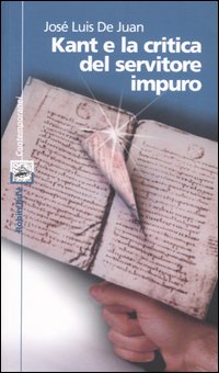 Libro Kant e la critica del servitore impuro di José L. De Juan - ean 9788873710325 - Robin