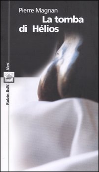 Libro tomba di Hélios di Pierre Magnan - ean 9788873710349 - Robin