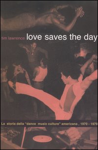 Libro Love saves the day. La storia della «dance music culture» americana 1970-1979 di Tim Lawrence - ean 9788873712329 - Robin