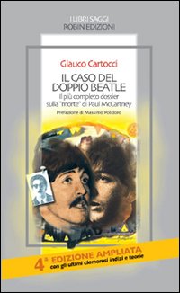 Libro caso del doppio Beatle. Il più completo dossier sulla «morte» di Paul McCartney di Glauco Cartocci - ean 9788873713623 - Robin