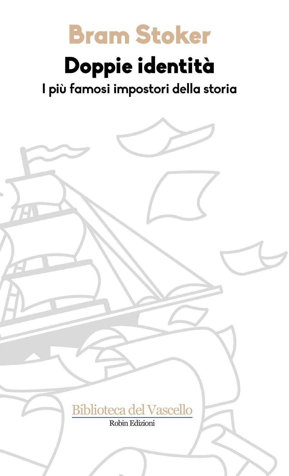 Libro Doppie identità. I più famosi impostori della storia di Bram Stoker - ean 9788873715221 - Robin