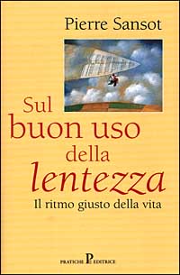 Libro Sul buon uso della lentezza di Pierre Sansot - ean 9788873806448 - Pratiche