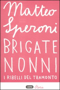 Libro Brigate nonni. I ribelli del tramonto di Matteo Speroni - ean 9788873941743 - Cooper