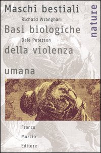 Libro Maschi bestiali. Basi biologiche della violenza umana di Richard Wrangham; Dale Peterson - ean 9788874131273 - Franco Muzzio Editore