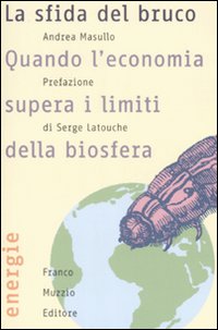 Libro sfida del bruco. Quando l'economia supera i limiti della biosfera di Andrea Masullo - ean 9788874131679 - Franco Muzzio Editore