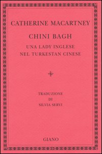 Libro Chini Bagh. Una lady inglese nel Turkestan cinese di Catherine Macartney - ean 9788874200313 - Giano