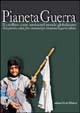 Libro Pianeta guerra. Il conflitto come norma nel mondo globalizzato. Testi