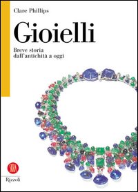 Libro Gioielli. Breve storia dall'antichità a oggi di Clare Phillips - ean 9788874231287 - Rizzoli