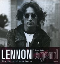 Libro Lennon legend. Vita illustrata di John Lennon di James Henke - ean 9788874232024 - Rizzoli