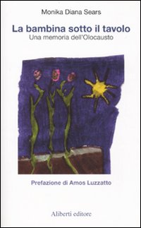 Libro bambina sotto il tavolo. Una memoria dell'Olocausto di Monika D. Sears - ean 9788874242153 - Aliberti
