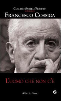 Libro uomo che non c'è di Claudio Sabelli Fioretti; Francesco Cossiga - ean 9788874242481 - Aliberti