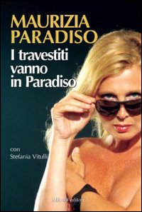 Libro travestiti vanno in paradiso di Maurizia Paradiso - ean 9788874242825 - Aliberti