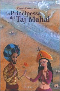 Libro principessa del Taj Mahal di Candia Castellani - ean 9788874246038 - Aliberti