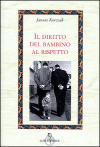 Libro diritto del bambino al rispetto di Janusz Korczak - ean 9788874350537 - Luni Editrice