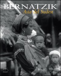 Libro Bernatzik. Asia del sudest di Hugo A. Bernatzik - ean 9788874390434 - 5 Continents Editions