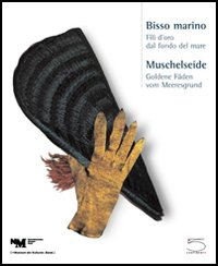 Libro Bisso marino. Fili d'oro dal fondo del mare-Muschelseide. Goldene Fäden vom Meeresgrund. Catalogo della mostra (Basel
