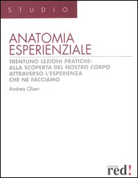 Libro Anatomia esperienziale. Trentuno lezioni pratiche: alla scoperta del nostro corpo attraverso l'esperienza che ne facciamo di Andrea Olsen - ean 9788874470006 - Red Edizioni