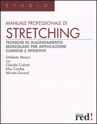 Libro Manuale professionale di stretching. Tecniche di allungamento muscolare per applicazioni cliniche e sportive di Umberto Mosca; Claudio Colizzi; Lilia Comba; Miriam Durand - ean 9788874470044 - Red Edizioni