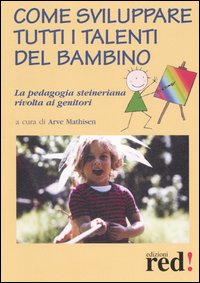 Libro Come sviluppare tutti i talenti del bambino. La pedagogia steineriana rivolta ai genitori di  - ean 9788874470082 - Red Edizioni