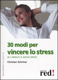 Libro Trenta modi per vincere lo stress in 3 minuti o anche meno di Christan Schriner - ean 9788874470174 - Red Edizioni