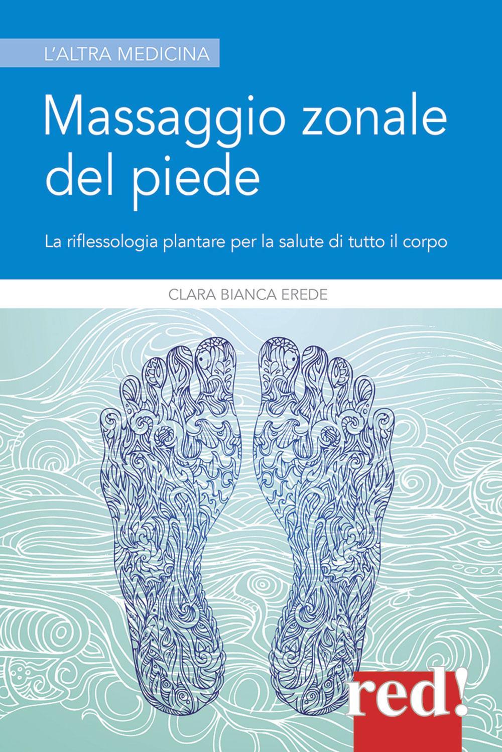 Libro Massaggio zonale del piede di Clara Bianca Erede - ean 9788874470198 - Red Edizioni