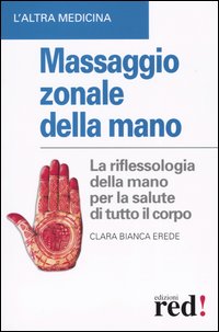Libro Massaggio zonale della mano di Clara Bianca Erede - ean 9788874470204 - Red Edizioni