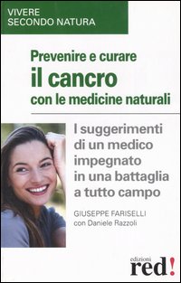 Libro Prevenire e cucare il cancro con le medicine naturali di Giuseppe Fariselli; Daniele Razzoli - ean 9788874470211 - Red Edizioni