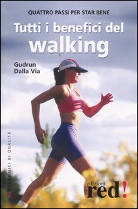 Libro Tutti i benefici del walking di Gudrun Dalla Via - ean 9788874470310 - Red Edizioni