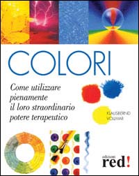 Libro Colori. Come utilizzare pienamente il loro straordinario potere terapeutico di Klausbernd Vollmar - ean 9788874470389 - Red Edizioni
