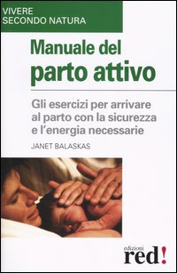 Libro Manuale del parto attivo di Janet Balaskas - ean 9788874470495 - Red Edizioni