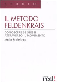 Libro metodo Feldenkrais. Conoscere se stessi attraverso il movimento di Moshe Feldenkrais - ean 9788874470549 - Red Edizioni