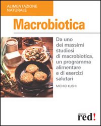 Libro Macrobiotica di Michio Kushi - ean 9788874470570 - Red Edizioni