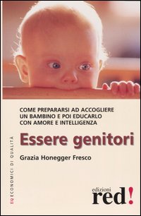 Libro Essere genitori. Come prepararsi ad accogliere un bambino e poi educarlo con amore e intelligenza di Grazia Honegger Fresco - ean 9788874470594 - Red Edizioni