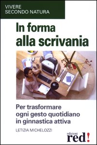 Libro In forma alla scrivania di Letizia Michelozzi - ean 9788874470662 - Red Edizioni