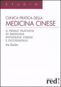 Libro Clinica pratica della medicina cinese. Il primo trattato di medicina integrativa cinese e occidentale di Xie Zhufan - ean 9788874470686 - Red Edizioni