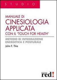 Libro Manuale di cinesiologia applicata con il «Touch for health» di John F. Thie - ean 9788874470754 - Red Edizioni