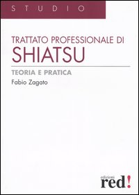 Libro Trattato professionale di shiatsu. Teoria e pratica di Fabio Zagato - ean 9788874470860 - Red Edizioni