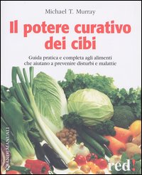 Libro potere curativo dei cibi di Michael T. Murray - ean 9788874470907 - Red Edizioni