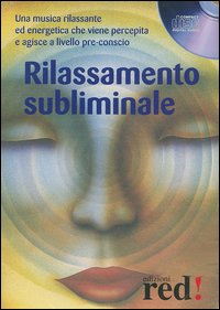 Libro Rilassamento subliminale. CD Audio di  - ean 9788874470921 - Red Edizioni