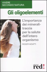 Libro Oligoelementi di Roger Moatti - ean 9788874471058 - Red Edizioni