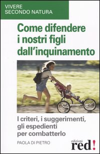 Libro Come difendere i nostri figli dall'inquinamento di Paola Di Pietro - ean 9788874471256 - Red Edizioni