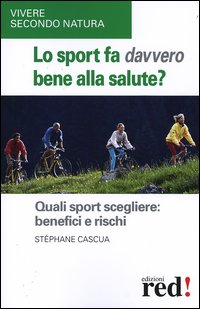 Libro sport fa davvero bene alla salute? Quali sport scegliere: benefici e rischi di Stéphane Cascua - ean 9788874471515 - Red Edizioni