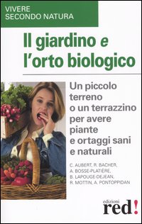 Libro giardino e l'orto biologico. Un piccolo terreno o un terrazzino per avere piante e ortaggi sani e naturali di  - ean 9788874471522 - Red Edizioni