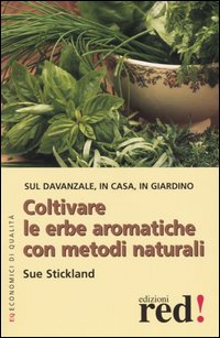 Libro Coltivare le erbe aromatiche con metodi naturali di Sue Stickland - ean 9788874471782 - Red Edizioni