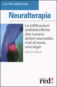 Libro Neuralterapia. Le infiltrazioni antodolorifiche che curano dolori reumatici