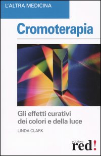 Libro Cromoterapia di Linda Clark - ean 9788874471959 - Red Edizioni