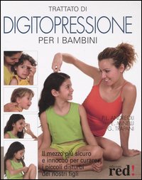 Libro Trattato di digitopressione per i bambini. Il mezzo più sicuro e innocuo per curare i piccoli disturbi dei nostri figli di P. Luciano Andreoli; Emilio Minelli; Gianfranco Trapani - ean 9788874471973 - Red Edizioni