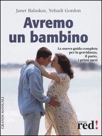 Libro Avremo un bambino. La guida pratica e completa per la gravidanza